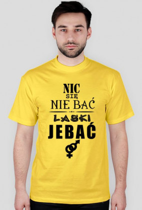 Koszulka "Nic się nie bać, laski jebać"