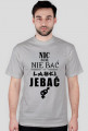 Koszulka "Nic się nie bać, laski jebać"