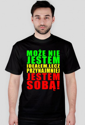 Może Nie Jestem Ideałem Lecz Przynajmniej Jestem Sobą! Męska