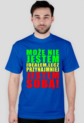 Może Nie Jestem Ideałem Lecz Przynajmniej Jestem Sobą! Męska
