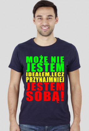 Może Nie Jestem Ideałem Lecz Przynajmniej Jestem Sobą! Męska