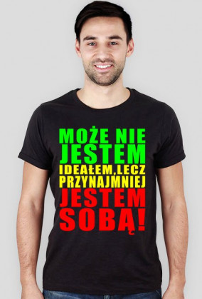 Może Nie Jestem Ideałem Lecz Przynajmniej Jestem Sobą! Męska