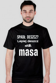 Spadł deszcz? lepiej deszcz niż masa