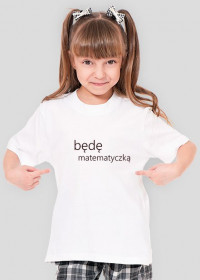 Koszulka dziewczęca będę matematyczką