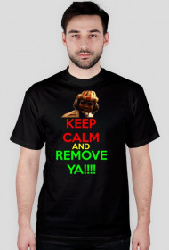 KEEP CALM AND REMOVE YA!!!!