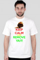 KEEP CALM AND REMOVE YA!!!!