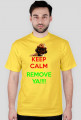 KEEP CALM AND REMOVE YA!!!!