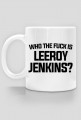 WHO THE FUCK IS LEEROY JENKINS - kubek