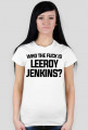 WHO THE FUCK IS LEEROY JENKINS - t-shirt, damska - biała