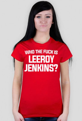 WHO THE FUCK IS LEEROY JENKINS - t-shirt, damska - różne kolory