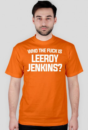 WHO THE FUCK IS LEEROY JENKINS - t-shirt, męski - różne kolory