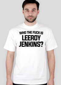 WHO THE FUCK IS LEEROY JENKINS - t-shirt, męski - biała