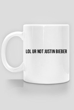 lol ur not Justin Bieber - Kubek