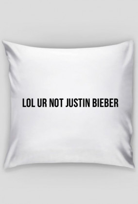 lol ur not Justin Bieber - poduszka