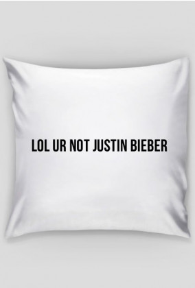 lol ur not Justin Bieber - poduszka