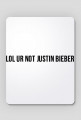 lol ur not Justin Bieber - podkładka pod myszkę