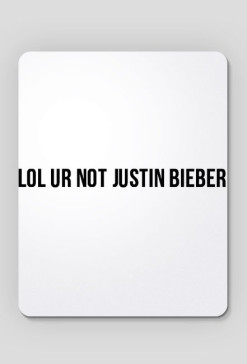 lol ur not Justin Bieber - podkładka pod myszkę