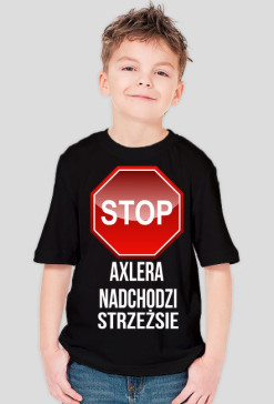 Axlera Nadchodzi strzeżsie i sie bój mnie