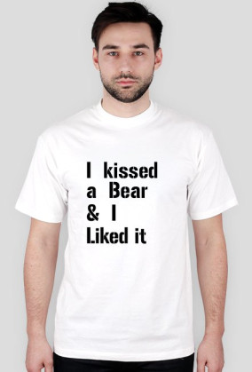 I kissed a Bear & I Liked it