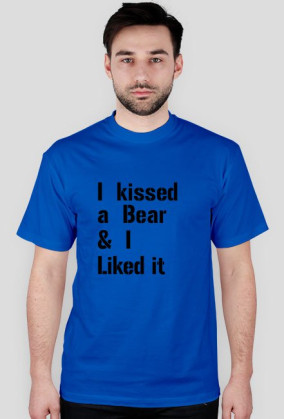 I kissed a Bear & I Liked it