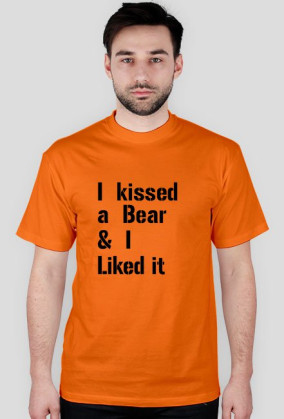 I kissed a Bear & I Liked it