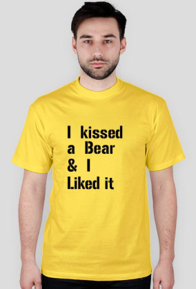 I kissed a Bear & I Liked it