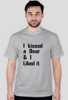 I kissed a Bear & I Liked it
