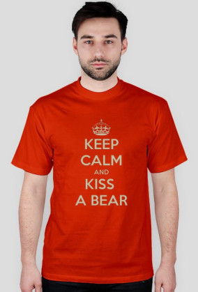 Keep Calm and Kiss a Bear