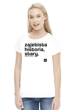Zajebista historia stary (cool story bro) by Szymy.pl - damska jasna