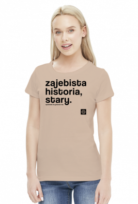 Zajebista historia stary (cool story bro) by Szymy.pl - damska jasna