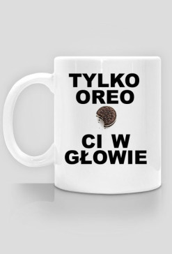 Tylko OREO ci w głowie - kubek