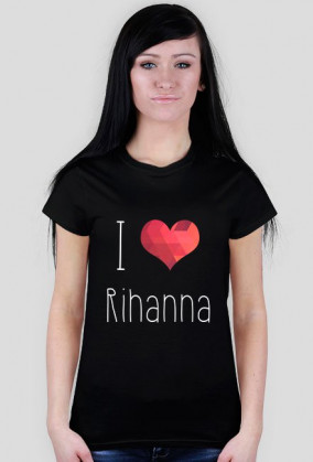 T-shirt I LOVE RIHANNA