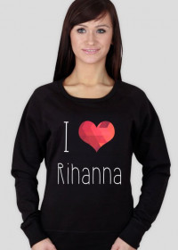 Bluza I LOVE RIHANNA
