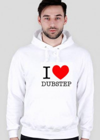 Bluza z Napisem " I Love Dubstep"