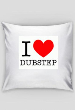 Poduszka" I ♥ Dubstep "