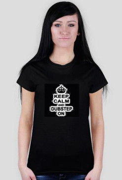 Koszulka Damska "Keep Calm And Dubstep On"