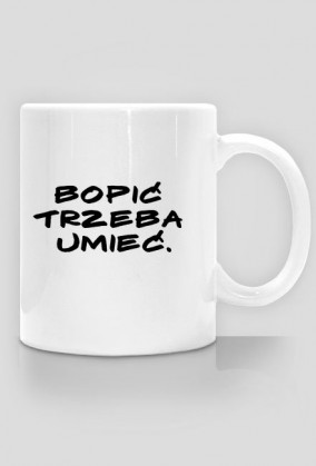 Kubek- bo pic trzeba umiec
