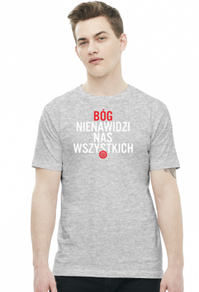Bóg nienawidzi nas wszystkich (by Szymy.pl) - męska