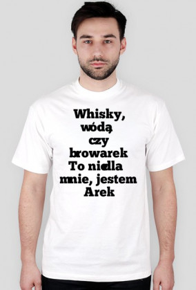 Whisky, wóda, czy browarek to nie dla mnie, jestem Arek