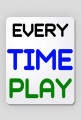 EVERY TIME PLAY