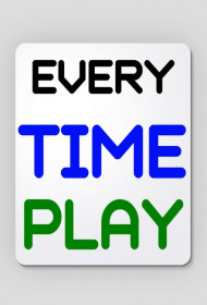 EVERY TIME PLAY