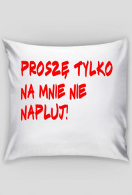 Poduszka-Nie napluj na mnie!
