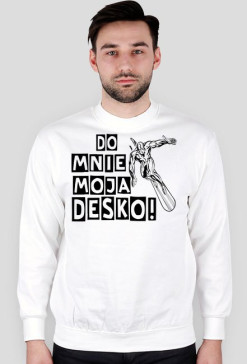 Do mnie moja desko - bluza biała