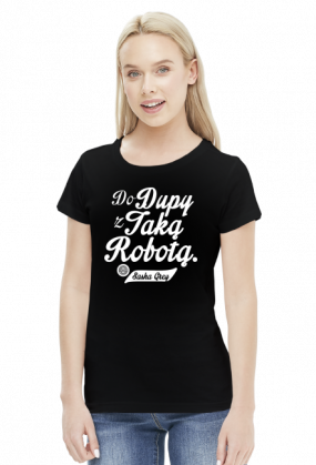 Do dupy z taką robotą - Sasha Grey (by Szymy.pl) - damska