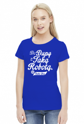 Do dupy z taką robotą - Sasha Grey (by Szymy.pl) - damska