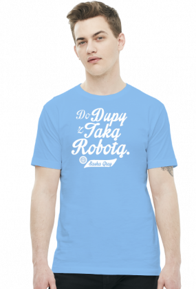 Do dupy z taką robotą - Sasha Grey (by Szymy.pl) - męska