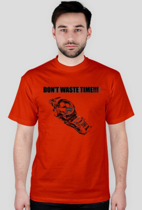 DON'T WASTE TIME!!!