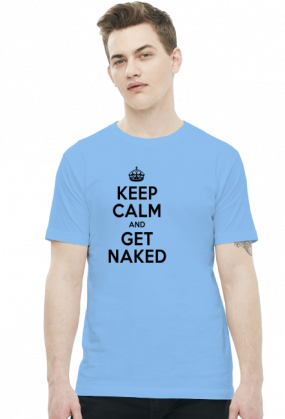 Keep Calm and GET NAKED