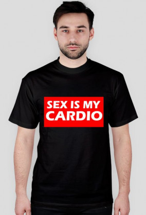 SEX IS MY CARDIO.