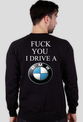 FUCK YOU I DRIVE A